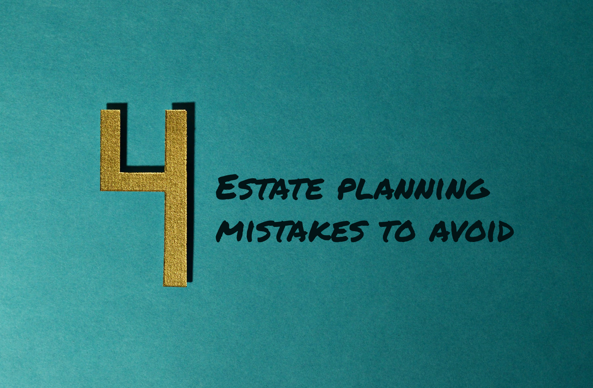 4-estate-planning-mistakes-to-avoid 4 estate planning mistakes to avoid